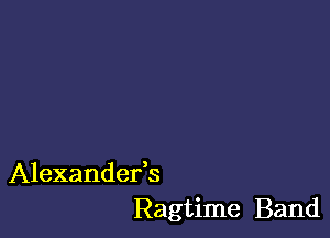 Alexandefs
Ragtime Band