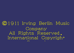 (Q1911 Irving Berlin Music

Company
All Rights Reserved.
International Copyrigh1