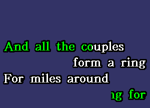 And all the couples

form a ring
For miles around
1g for