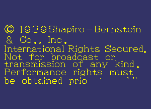 (3) 19 3 9 Shapiro - Bernstein

81 00., Inc.

International Rights Secured.

Not for broadcast or
transmission of any kind

Performance rights must
be obtained prio '