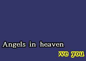 Angels in heaven
m