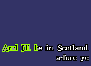 Emilie inScotland

a-fore ye