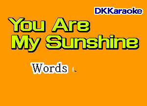 DKKaraoke

mm
WW

Words -