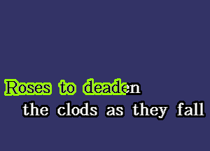 iii) urn
the clods as they fall