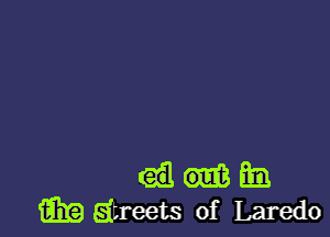 Em
Em Eitreets of Laredo