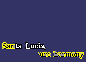 mm Lucia,
m