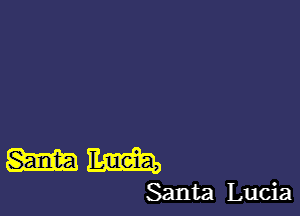 m m .
Santa Luc1a