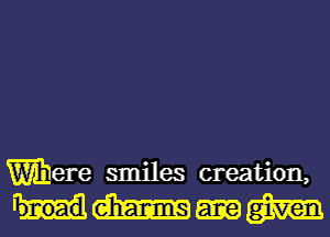 Were smiles creation,

WWW