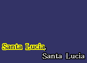 m 11mm,
Santa Lucia