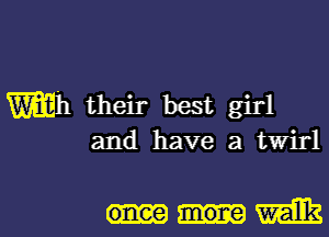 m1 their best girl
and have a twirl

once more Mk