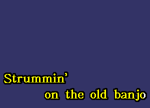 Strummid
on the old banjo