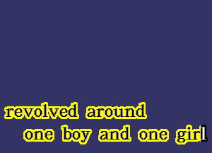 nevolved around
one boy and one Q31