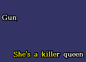 She,s a killer queen