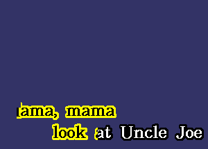 mm
M (at Uncle Joe