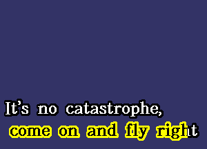 Ifs n0 catastrophe,

o.cmamcilwawt