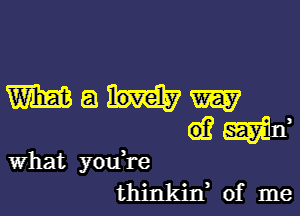 Wauw

61? 9257511,

thinkiIf of me

What you,re