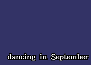 dancing in September