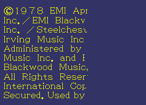 (0)1978 EMI Apr
Inc. EMI Blackv
Inc. Steelches1

Irving Music Inc
Administered by

Music Inc. and I
Blackwood Music,
All Rights Reser'
International Cor.

Secured. Used by