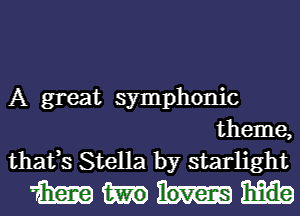 A great symphonic
theme,
thafs Stella by starlight

mm