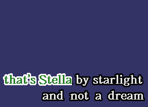 mm by starlight

and not a dream