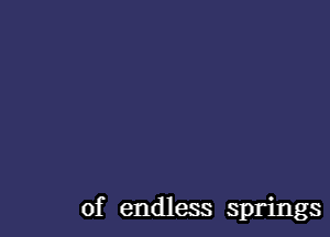 of endless springs