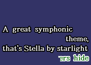 A great symphonic

theme,
thafs Stella by starlight

mm