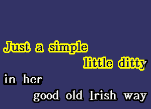Menu

man

in her
good old Irish way