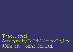 Traditional
Arranged by Daiichi Kosho Co.,Ltd.

(QDaiichi Kosho Co.,Ltd.