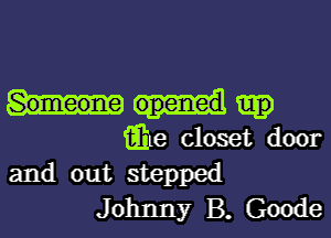 iEhe closet door

and out stepped
Johnny B. Goode