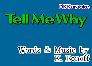 DKKaraoke

Tellll Me Why