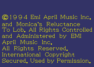 (3)1994 Emi April Music Inc.
and Monicafs Reluctance
To Lob. All Rights Controlled
and Administered by EIVII
April Music Inc.

All Rights Reserved.
International Copyright
Secured. Used by Permission.