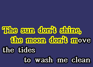 WWW

aha love
the tides

to wash me clean