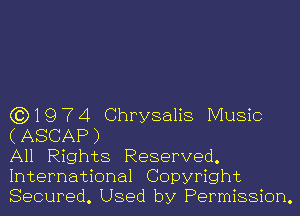 (3)1974 Chrysalis Music

( ASCAP )

All Rights Reserved.
International Copyright
Secured. Used by Permission.