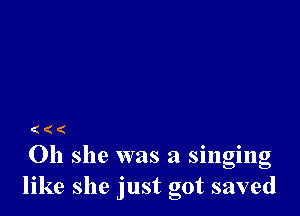 (((

011 she was a singing
like she just got saved