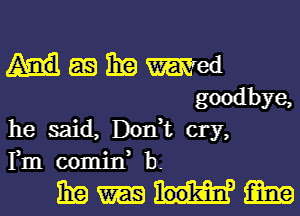 as 131a Wed
goodbye,

he said, Don,t cry,
Fm 00min, 1).

mmm