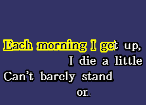 mugging),

I die a little
CaIft barely stand
on