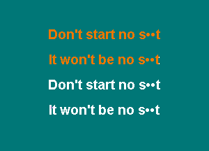 Don't start no 5-4

It won't be no s-ot

Don't start no Soot

It won't be no s-ot