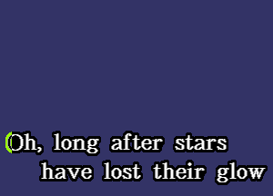 (011, long after stars
have lost their glow