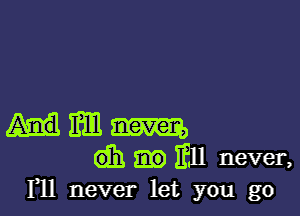 mm mm
(931 E11 never,
F11 never let you go