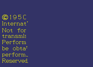 G3)195C

Internat'
Not for

transmis
Perform
be obtat
perform-
Reserved.