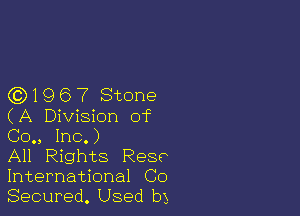 Q3196? Stone

(A Division of
Co., Inc.)

All Rights Resp
International Co

Secured. Used b3