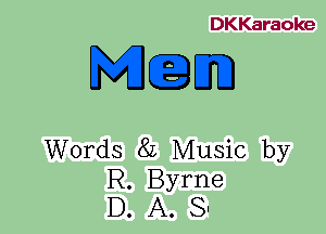 DKKaraoke

M.Em

Words 8L Music by

R. Byrne
D. A. 8'