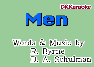 DKKaraoke

M.Em

Words 8L Music by

R. Byrne
D. A. Schulman