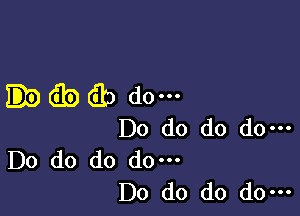 ib (Eb do-

Do do do do-
Do do do do.

Do do do do-