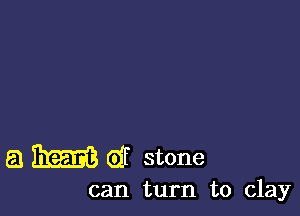 8 111238 (Eff stone

can turn to clay