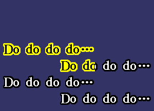 .dbidbcm

db do do-
Do do do do.

Do do do do-