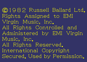 (3)1982 Russell Ballard Ltd.
Rights Assigned to EIVII
Virgin Music, Inc.

All Rights Controlled and
Administered by EIVII Virgin
Music, Inc.

All Rights Reserved.
International Copyright
Secured. Used by Permission.