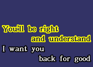 mama

I want you
back for good