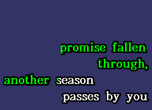 promise f allen

through,

another season
passes by you