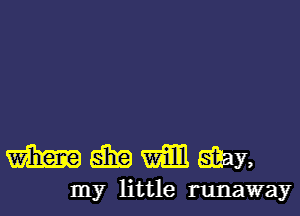 mmmam

my little runaway